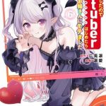 Tuyệt vọng vì thất tình, tôi quyết định trở thành Vtuber vang danh