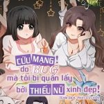 Cứu Mạng! Do Bug Mà Tôi Bị Quấn Lấy Bởi Thiếu Nữ Xinh Đẹp!