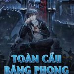 Toàn Cầu Băng Phong: Ta Chế Tạo Phòng An Toàn Tại Tận Thế