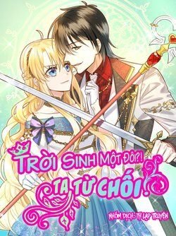 Trời Sinh Một Đôi?! Ta Từ Chối!