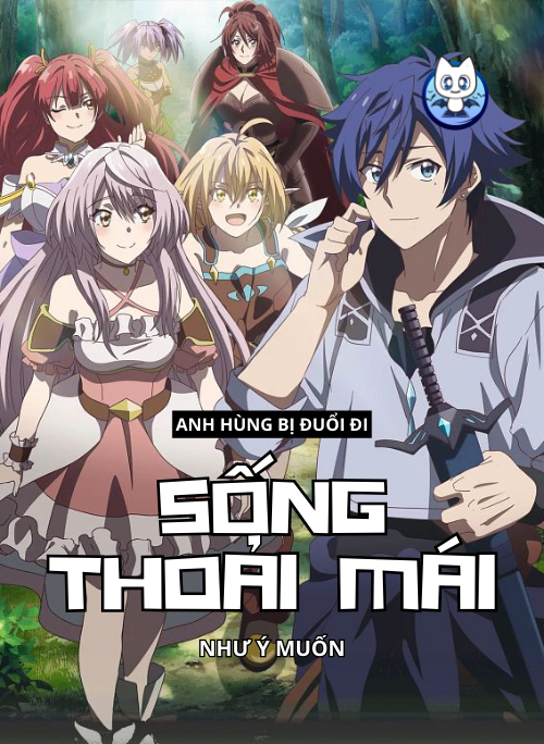 Anh Hùng Bị Đuổi Đi Sống Thoải Mái Như Ý Muốn